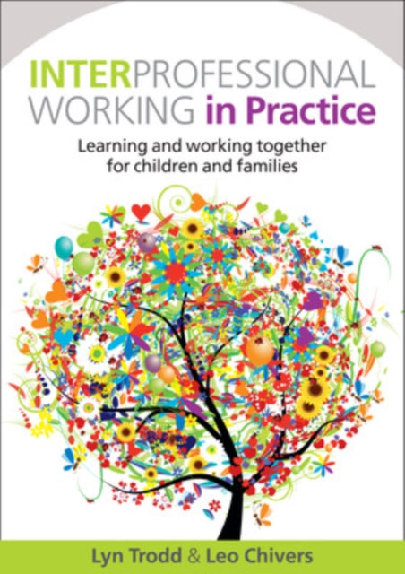 Interprofessional Working in Practice: Learning and Working Together for Children and Families