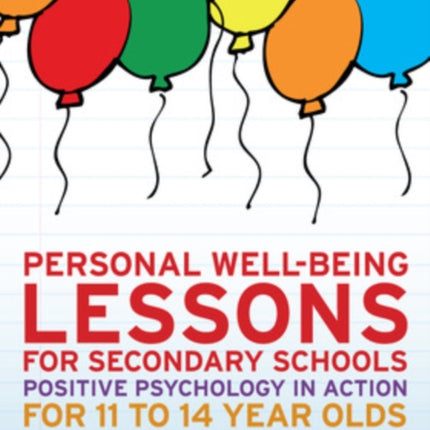 Personal Well-Being Lessons for Secondary Schools: Positive psychology in action for 11 to 14 year olds