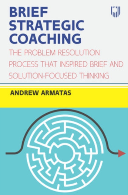 Brief Strategic Coaching: The Problem Resolution Process that Inspired B rief and Solution-focused Thinking