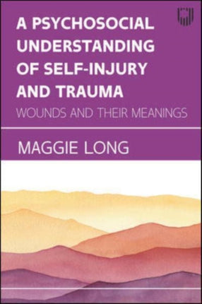 A Psychosocial Understanding of Self-injury and Trauma: Wounds and their Meanings