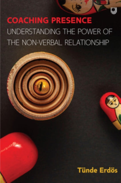 Coaching Presence: Understanding the Power of the Non-Verbal Relationshi p