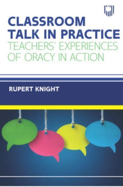 Classroom Talk in Practice: Teachers' Experiences of Oracy in Action