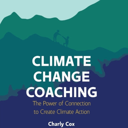 Climate Change Coaching: The Power of Connection to Create Climate Action