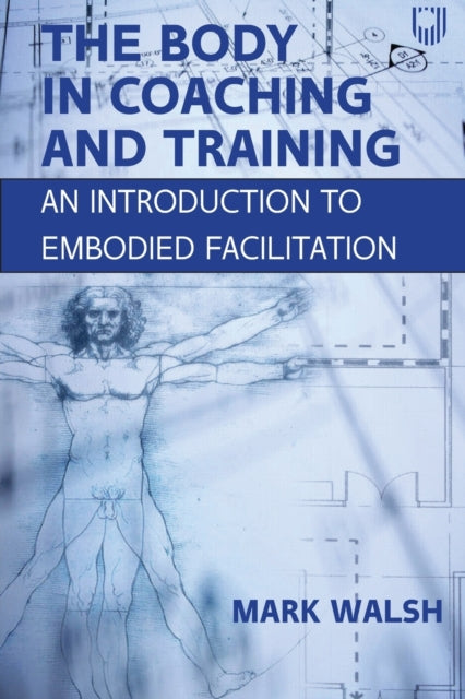 The Body in Coaching and Training: An Introduction to Embodied Facilitation