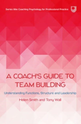 A Coach's Guide to Team Building: Understanding Functions, Structure and Leadership