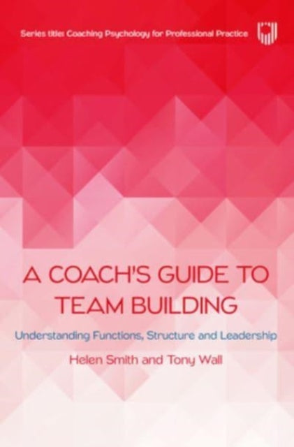 A Coach's Guide to Team Building: Understanding Functions, Structure and Leadership