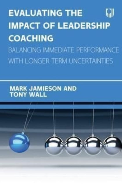 Evaluating the Impact of Leadership Coaching: Balancing Immediate Performance with Longer Term Uncertainties