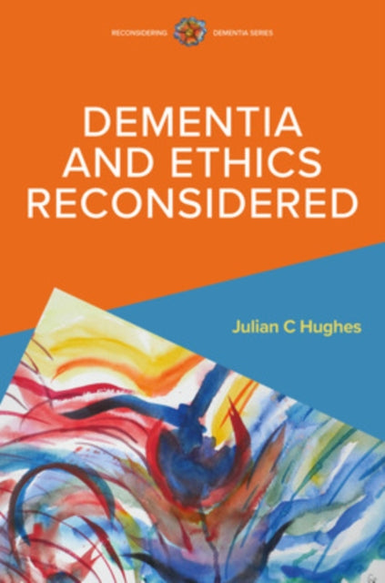 Dementia and Ethics Reconsidered