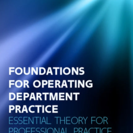 Foundations for Operating Department Practice Essential Theory for Practice