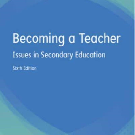 Becoming a Teacher: Issues in Secondary Education 6e