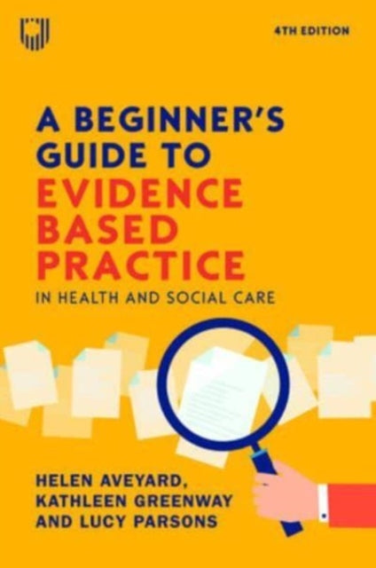 A Beginner's Guide to Evidence-Based Practice in Health and Social Care 4e