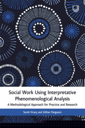 Social Work Using Interpretative Phenomenological Analysis: A Methodological Approach for Practice and Research