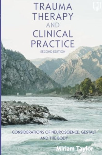 Trauma Therapy and Clinical Practice Considerations of Neuroscience Gestalt and the Body 2nd Edition