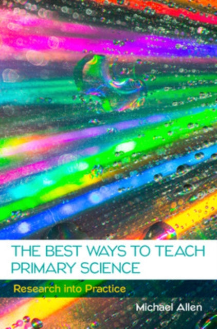 The Best Ways to Teach Primary Science: Research into Practice