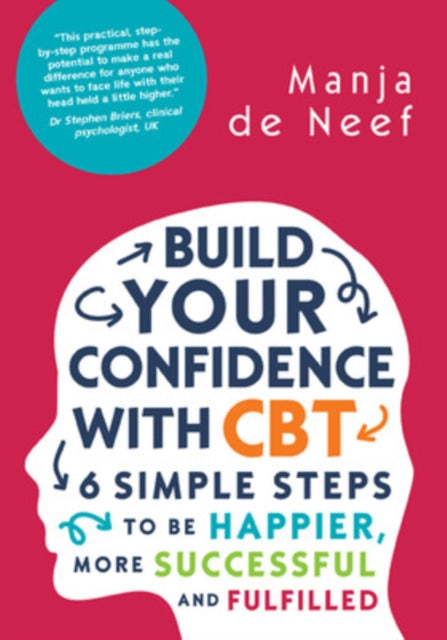 Build Your Confidence with CBT: 6 Simple Steps to be Happier, More Successful and Fulfilled