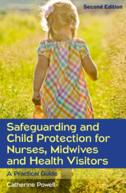 Safeguarding and Child Protection for Nurses, Midwives and Health Visitors: A Practical Guide