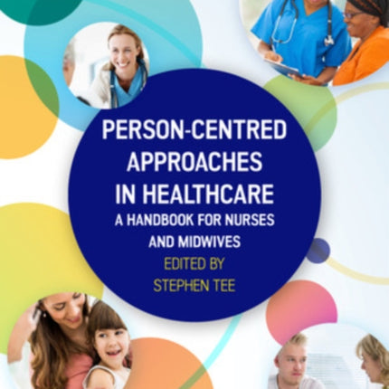 Person-centred Approaches in Healthcare: A handbook for nurses and midwives