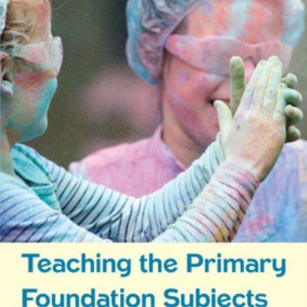 Teaching the Primary Foundation Subjects