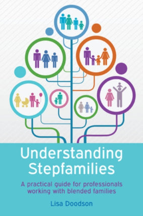 Understanding Stepfamilies: A practical guide for professionals working with blended families