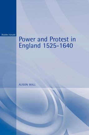 Power and Protest in England 15251640 Reconstructions in Early Modern History