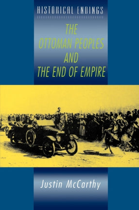 The Ottoman Peoples and the End of Empire Historical Endings History Endings