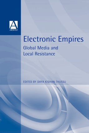 Electronic Empires Global Media and Local Resistance Oxford English Monographs