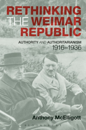 Rethinking the Weimar Republic Authority and Authoritarianism 19161936