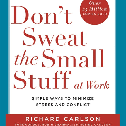 Don't Sweat the Small Stuff at  Work: Simple ways to Keep the Little Things from Overtaking Your Life