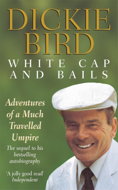 White Cap and Bails: Adventures of a much loved Umpire