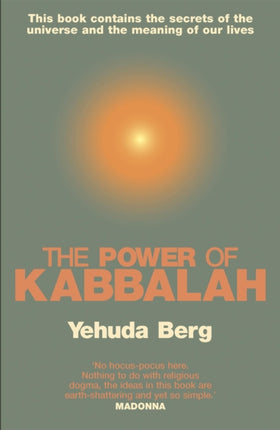 The Power Of Kabbalah: This book contains the secrets of the universe and the meaning of our lives