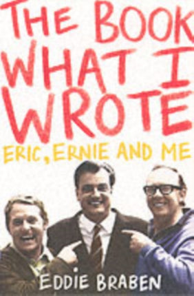 The Book What I Wrote: Eric, Ernie and Me