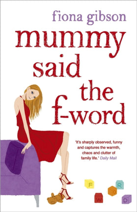 Mummy Said the F-Word: For fans of MOTHERLAND and Alexandra Potter