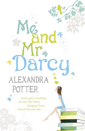 Me and Mr Darcy: A feel-good, laugh-out-loud romcom from the author of CONFESSIONS OF A FORTY-SOMETHING F##K UP!