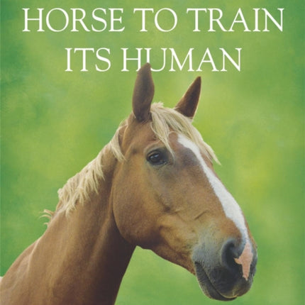 One Hundred ways For a Horse To Train Its Human