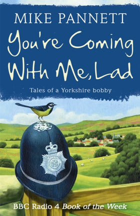 You're Coming With Me Lad: Tales of a Yorkshire Bobby