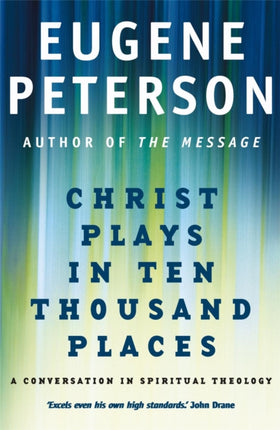 Christ Plays In Ten Thousand Places: A Conversation in Spiritual Theology