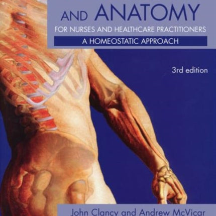 Physiology and Anatomy for Nurses and Healthcare Practitioners: A Homeostatic Approach, Third Edition