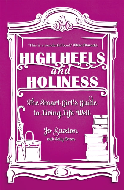 High Heels and Holiness: The Smart Girl's Guide to Living Life Well