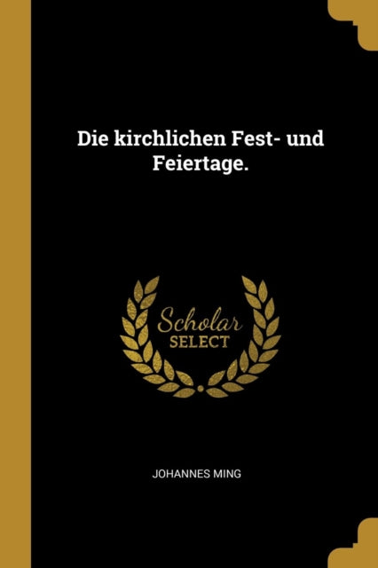 Die kirchlichen Fest und Feiertage.