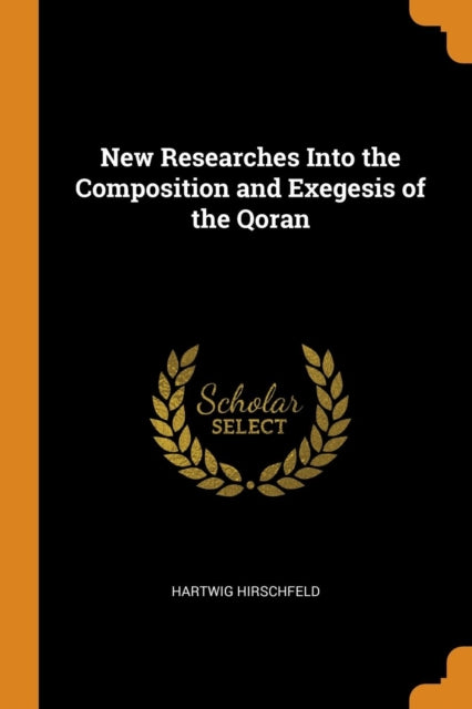 New Researches Into the Composition and Exegesis of the Qoran