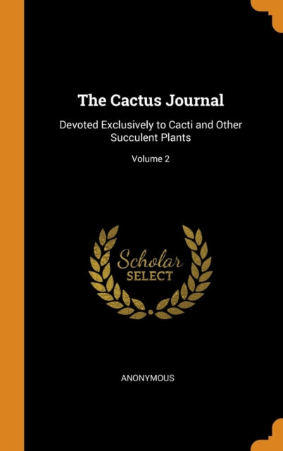 The Cactus Journal Devoted Exclusively to Cacti and Other Succulent Plants Volume 2