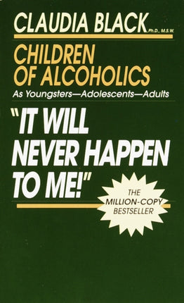 It Will Never Happen to Me!: Growing up with Addiction as Youngsters, Adolescents, Adults