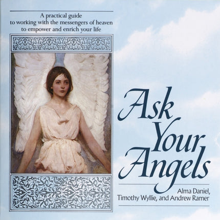 Ask Your Angels A Practical Guide to Working with the Messengers of Heaven to Empower and Enrich Your Life