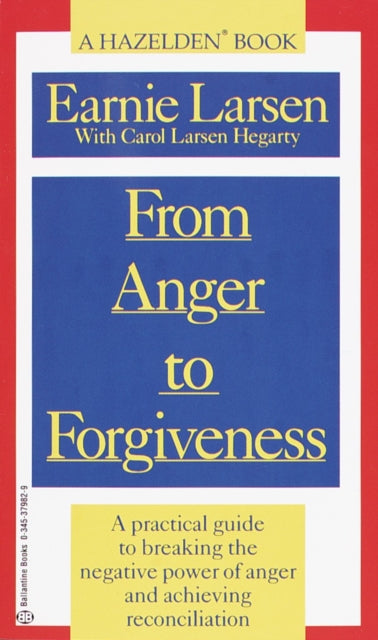 From Anger to Forgiveness: A Practical Guide to Breaking the Negative Power of Anger and Achieving Reconciliation