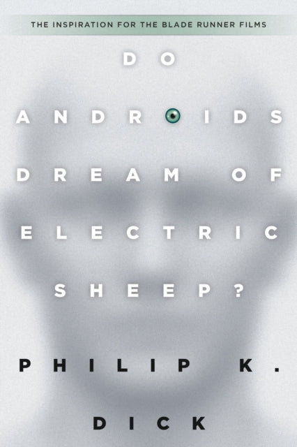 Do Androids Dream of Electric Sheep?: The inspiration for the films Blade Runner and Blade Runner 2049