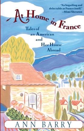 AT HOME IN FRANCE Tales of an American and Her House Aboard