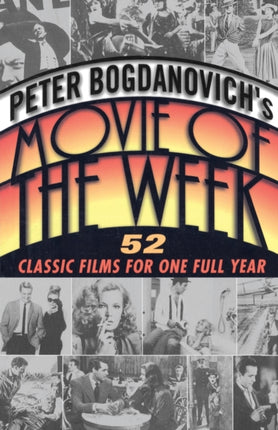 PETER BOGDANOVICHS MOVIE WEE 52 Classic Films for One Full Year