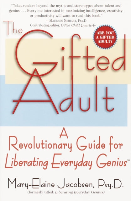 The Gifted Adult: A Revolutionary Guide for Liberating Everyday Genius(tm)