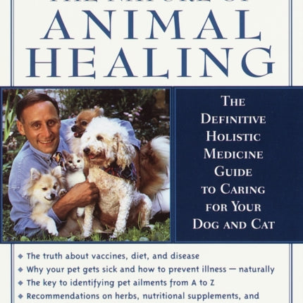 The Nature of Animal Healing: The Definitive Holistic Medicine Guide to Caring for Your Dog and Cat