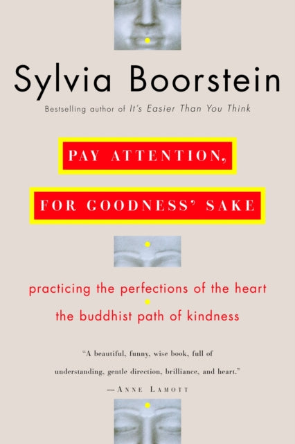 Pay Attention, for Goodness' Sake: The Buddhist Path of Kindness